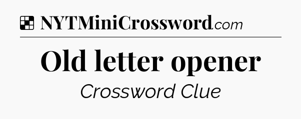 Solution: Old letter opener - NYT Crossword