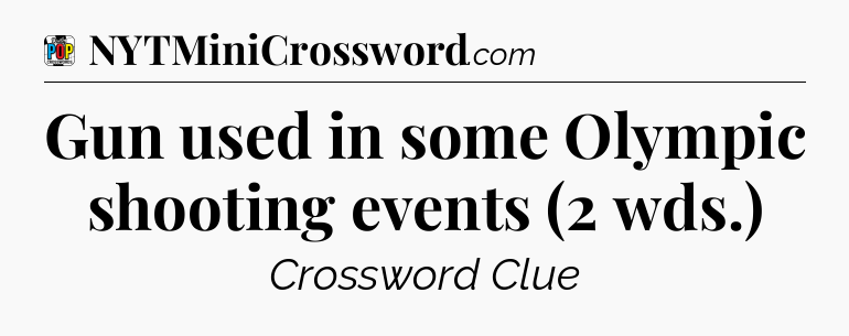 Gun used in some Olympic shooting events (2 wds.) Crossword Clue