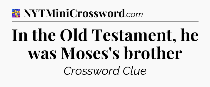 In the Old Testament, he was Moses's brother Codycross