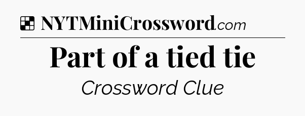 Solution: Part of a tied tie - NYT Crossword
