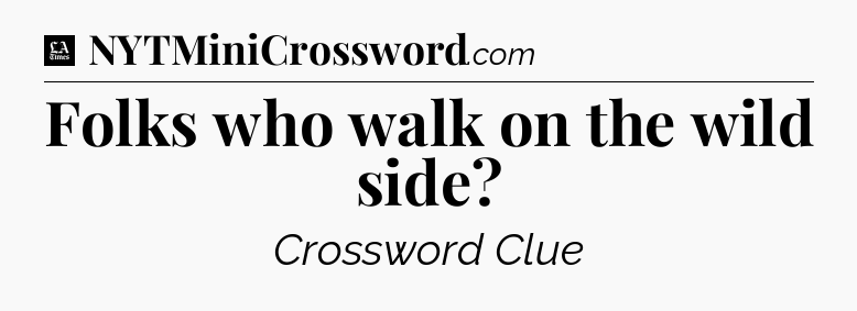 Folks who walk on the wild side - LA Times Crossword
