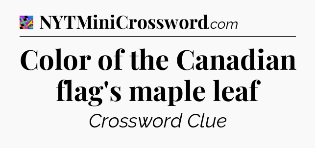 Color of the Canadian flag's maple leaf Crossword Clue