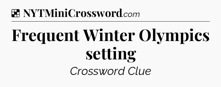 Solution: Frequent Winter Olympics setting - NYT Crossword