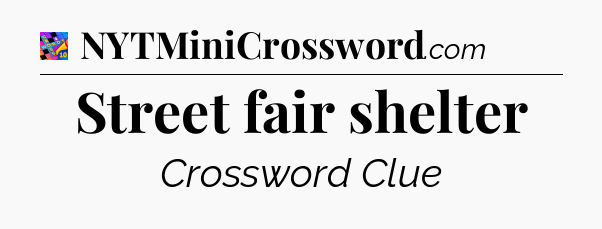Street fair shelter Crossword Clue