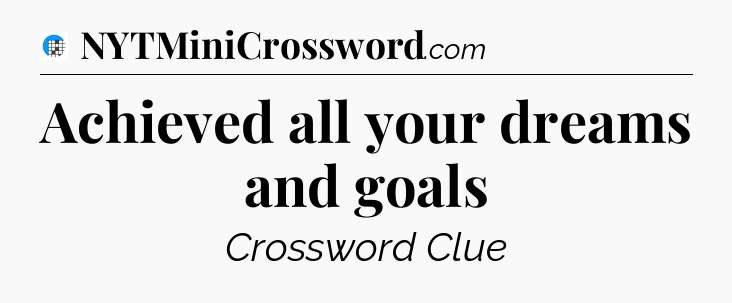 Achieved all your dreams and goals Crossword Clue