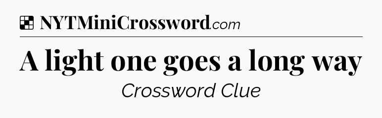 Solution: A light one goes a long way - NYT Crossword