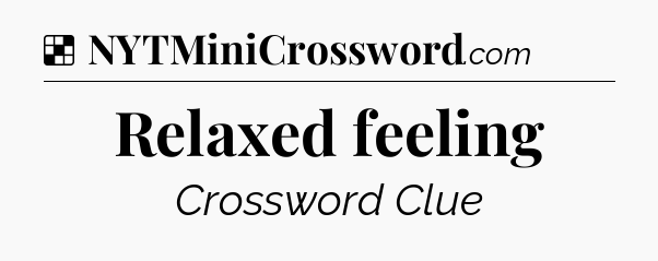 Solution: Relaxed feeling - NYT Crossword