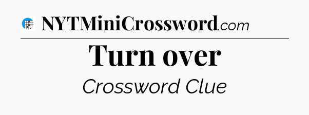 Turn over Crossword Clue
