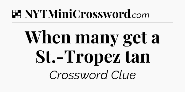 Solution: When many get a St.-Tropez tan - NYT Crossword
