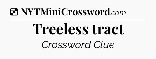 Solution: Treeless tract - NYT Crossword