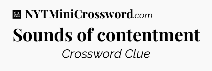 Sounds of contentment - LA Times Crossword