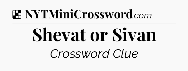 Solution: Shevat or Sivan - NYT Crossword