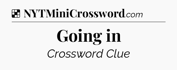 Solution: Going in - NYT Crossword
