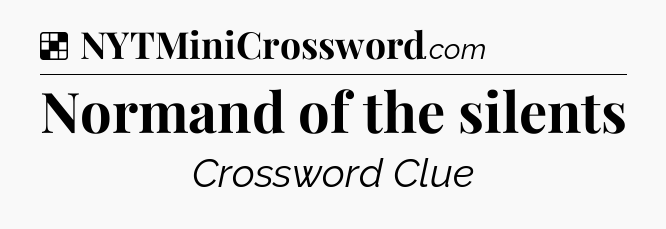 Solution: Normand of the silents - NYT Crossword