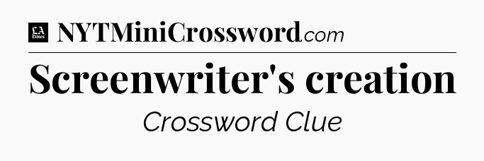 Screenwriter's creation - LA Times Crossword
