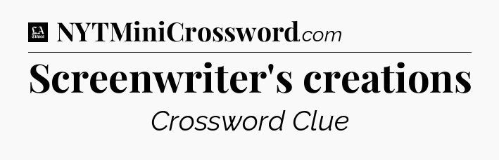 Screenwriter's creations - LA Times Crossword