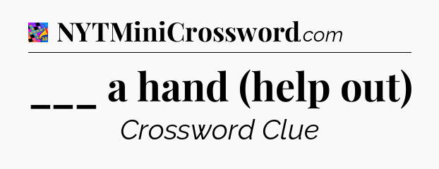 ___ a hand (help out) Crossword Clue