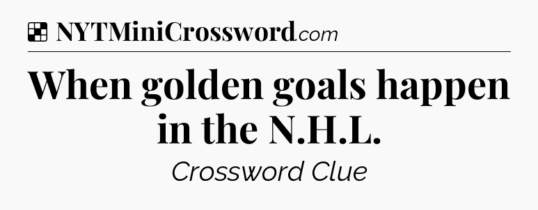 Solution: When golden goals happen in the N.H.L - NYT Crossword