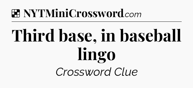 Solution: Third base, in baseball lingo - NYT Crossword