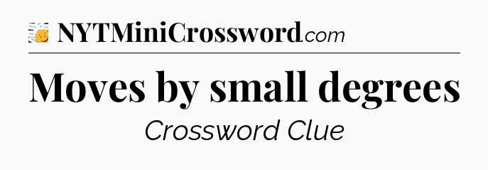 Moves by small degrees - 7 Little Words
