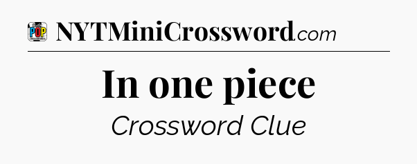 In one piece Crossword Clue