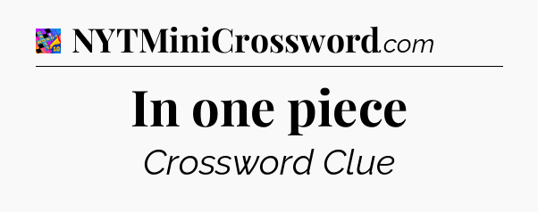 In one piece Crossword Clue