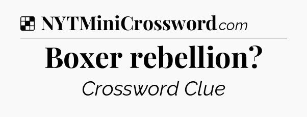 Solution: Boxer rebellion - NYT Crossword