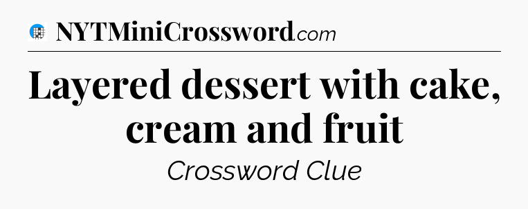 Layered dessert with cake, cream and fruit Crossword Clue
