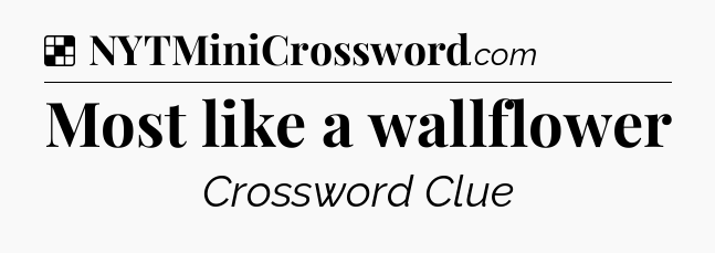 Solution: Most like a wallflower - NYT Crossword
