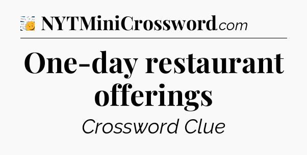 One-day restaurant offerings - 7 Little Words