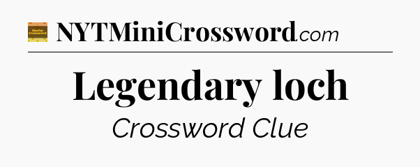 Legendary loch - Eugene Sheffer Crossword