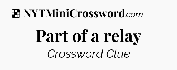 Solution: Part of a relay - NYT Crossword