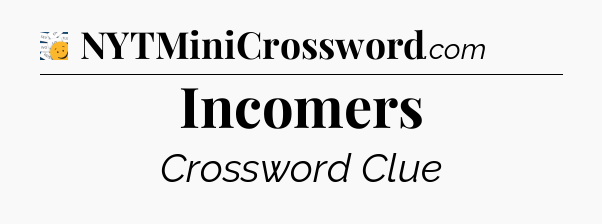 Incomers - 7 Little Words