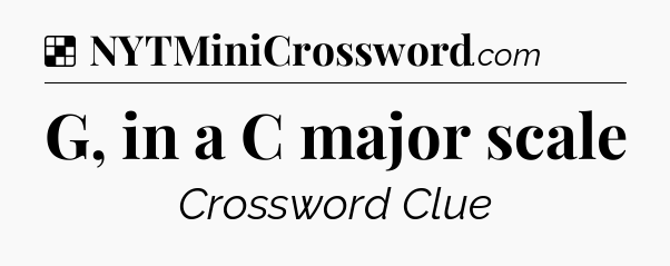 Solution: G, in a C major scale - NYT Crossword