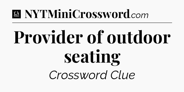 Provider of outdoor seating - LA Times Crossword
