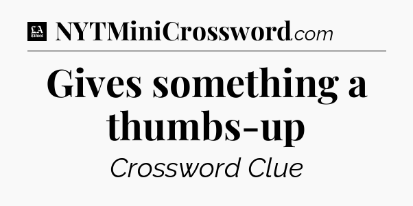 Gives something a thumbs-up - LA Times Crossword