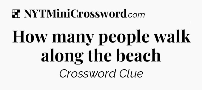 Solution: How many people walk along the beach - NYT Crossword
