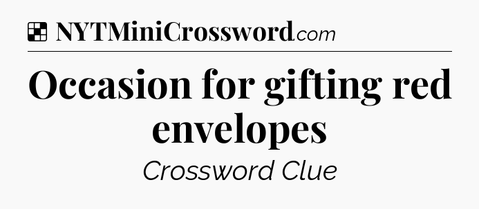 Solution: Occasion for gifting red envelopes - NYT Crossword