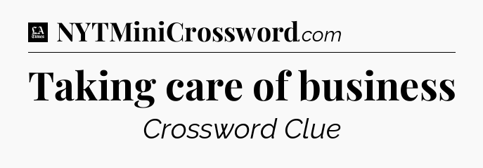 Taking care of business - LA Times Crossword