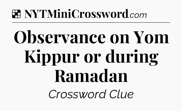 Solution: Observance on Yom Kippur or during Ramadan - NYT Crossword