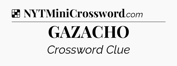Solution: GAZACHO - NYT Crossword