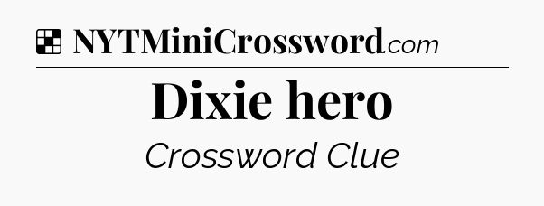 Solution: Dixie hero - NYT Crossword