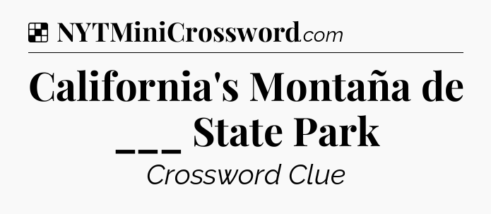 Solution: California's Montaña de ___ State Park - NYT Crossword