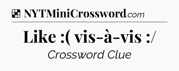 Solution: Like :( vis-à-vis :/ - NYT Crossword