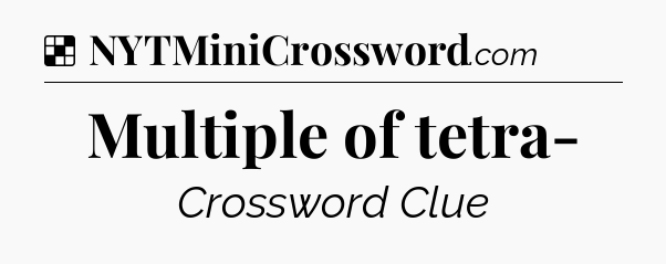 Solution: Multiple of tetra- - NYT Crossword