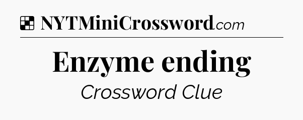 Solution: Enzyme ending - NYT Crossword