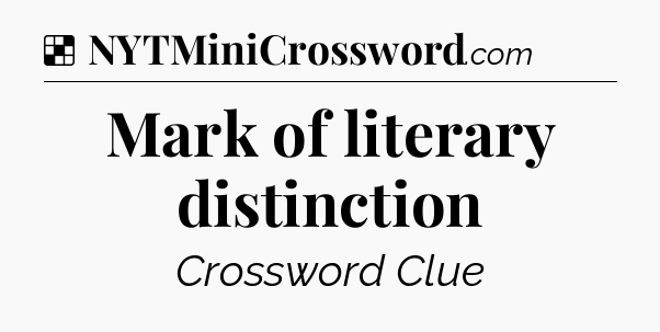 Solution: Mark of literary distinction - NYT Crossword