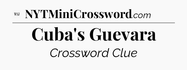 Cuba's Guevara - WSJ Crossword