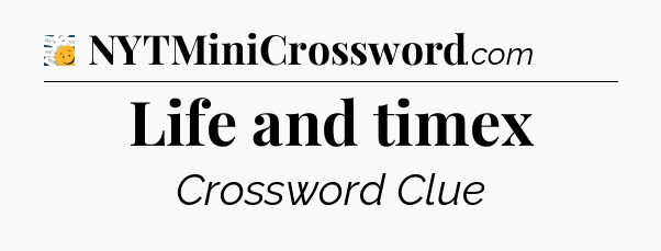 Life and timex - 7 Little Words