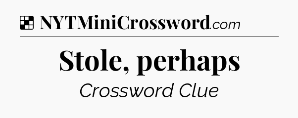 Solution: Stole, perhaps - NYT Crossword